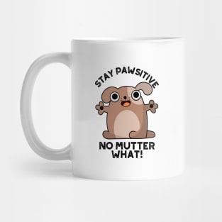 Stay Pawsitive No Mutter What Cute Positive Dog Pun Mug